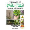 The Magic of Basil - Tulsi To Heal Naturally - Paperback