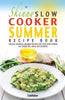 The Skinny Slow Cooker Summer Recipe Book: Fresh & Seasonal Summer Recipes for Your Slow Cooker. All Under 300, 400 and 500 Calories. - Paperback