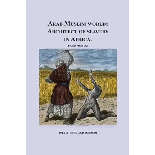 Arab Muslim World: Architect of Slavery in Africa: Open Letter To Nation Leader of Islam Mr. Louis Farrakhan - Paperback