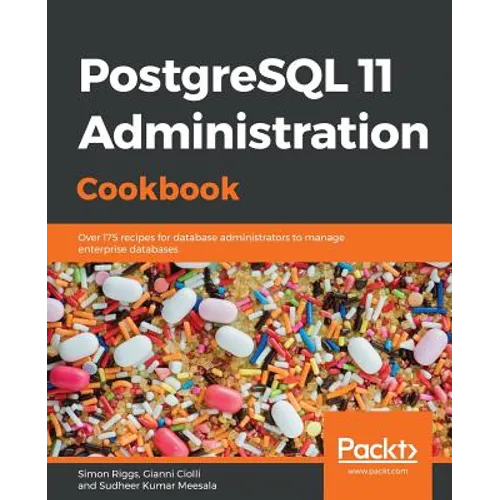 PostgreSQL 11 Administration Cookbook: Over 175 recipes for database administrators to manage enterprise databases - Paperback