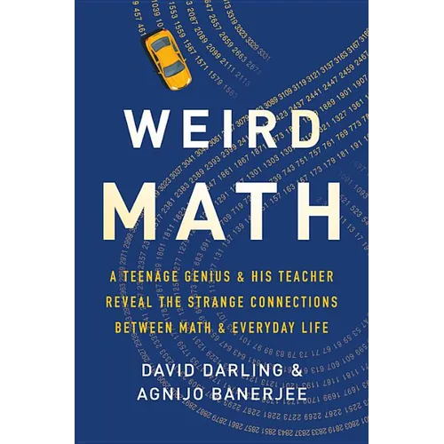 Weird Math: A Teenage Genius and His Teacher Reveal the Strange Connections Between Math and Everyday Life - Hardcover