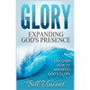 Glory: Expanding God's Presence: Discover How to Manifest God's Glory - Paperback