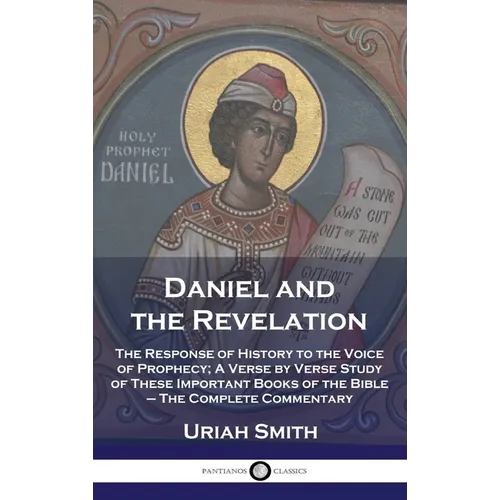 Daniel and the Revelation: The Response of History to the Voice of Prophecy; A Verse by Verse Study of These Important Books of the Bible - The C - Hardcover