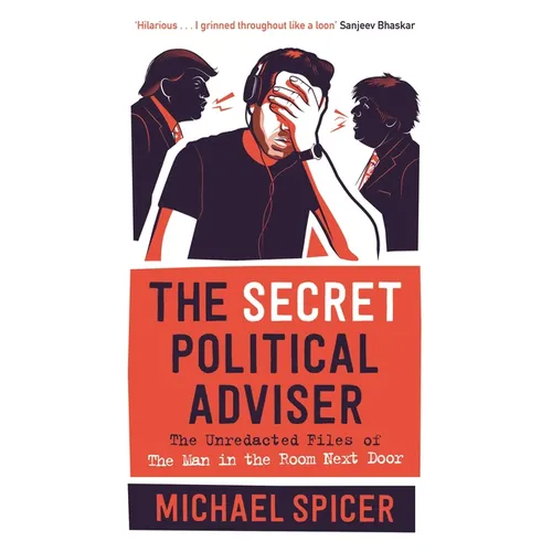 The Secret Political Adviser: The Unredacted Files of the Man in the Room Next Door - Hardcover