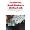 Lawn Care Small Business Startup book: Secrets to discount startup business supplies, fundraising & expert home business plan - Paperback