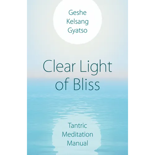 Clear Light of Bliss: Tantric Meditation Manual - Paperback