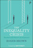 The Inequality Crisis: The Facts and What We Can Do about It - Paperback