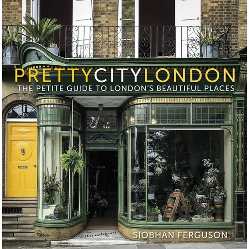Prettycitylondon: The Petite Guide to London's Beautiful Places: The Petite Guide to London's Beautiful Places Volume 4 - Paperback