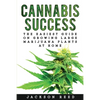 Cannabis Success: The Easiest Guide on Growing Large Marijuana Plants at Home - Paperback