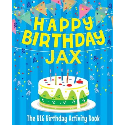 Happy Birthday Jax - The Big Birthday Activity Book: Personalized Children's Activity Book - Paperback
