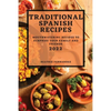 Traditional Spanish Recipes 2022: Mouthwatering Recipes to Surprise Your Family and Friends - Paperback