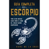Guía Completa del Escorpio: Todo lo que Querías Saber Sobre el Signo del Zodiaco Menos Comprendido - Paperback