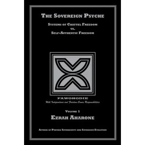 The Sovereign Psyche: Systems of Chattel Freedom vs. Self-Authentic Freedom - Paperback