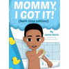 Mommy, I Got It! (Bath time edition) - Hardcover