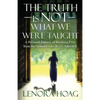 The Truth is NOT What We Were Taught: A Personal Journey of Breaking Free from the Spiritual Lies We've Inherited - Paperback