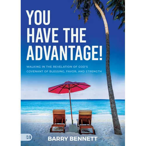 You Have the Advantage!: Walking in the Revelation of God's Covenant of Blessing, Favor, and Strength - Paperback