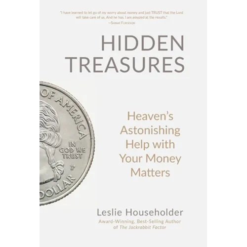 Hidden Treasures: Heaven's Astonishing Help with Your Money Matters - Hardcover