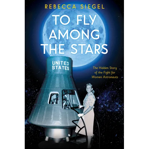 To Fly Among the Stars: The Hidden Story of the Fight for Women Astronauts (Scholastic Focus) - Hardcover
