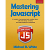 Mastering JavaScript: A Complete Programming Guide Including jQuery, AJAX, Web Design, Scripting and Mobile Application - Paperback
