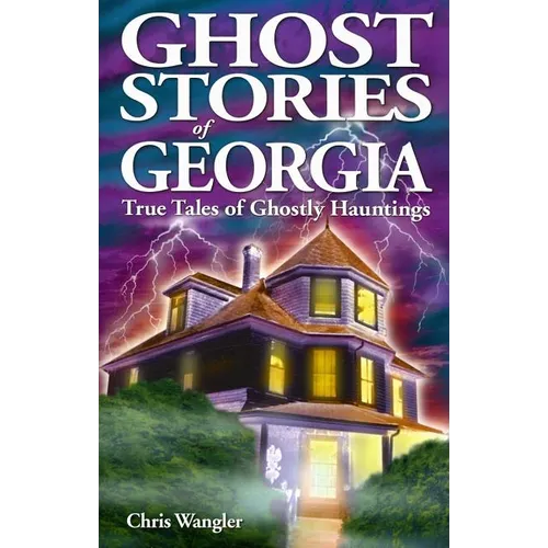 Ghost Stories of Georgia: True Tales of Ghostly Hauntings - Paperback