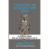 Inspirational and Motivational Short Stories: 128 Inspiring Stories with Life Changing Wisdom to live by (moral stories, self-help stories) - Paperback