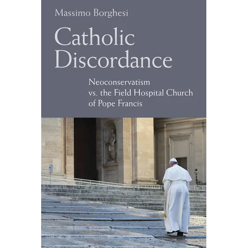 Catholic Discordance: Neoconservatism vs. the Field Hospital Church of Pope Francis - Hardcover