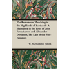The Romance of Poaching in the Highlands of Scotland - As Illustrated in the Lives of John Farquharson and Alexander Davidson, The Last of the Free-Fo - Hardcover