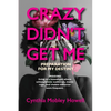 Crazy Didn't Get Me: Preparation for My Destiny - Paperback