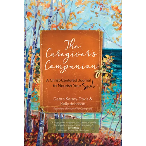 The Caregiver's Companion: A Christ-Centered Journal to Nourish Your Soul - Paperback