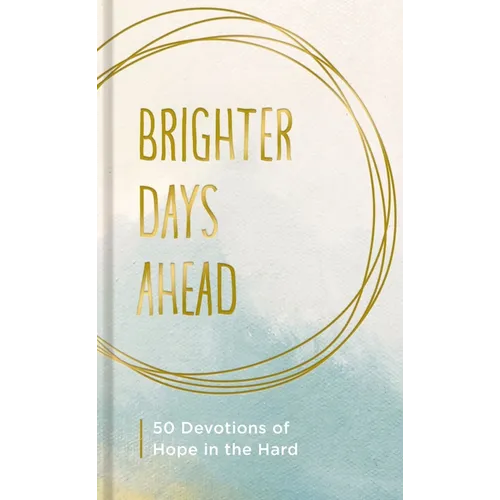 Brighter Days Ahead: 50 Devotions of Hope in the Hard - Hardcover