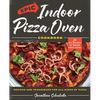 Epic Indoor Pizza Oven Cookbook: Recipes and Techniques for All Kinds of Pizza - For All Brands of Indoor Pizza Ovens - Hardcover
