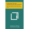 A History of the Councils of the Church: From the Original Documents to the Close of the Council of Nicaea (1872) - Hardcover
