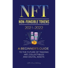 NFT (Non-Fungible Tokens) 2021-2022: A Beginner's Guide to the Future of Trading Art, Collectibles and Digital Assets (OpenSea, Rarible, Cryptokitties - Paperback