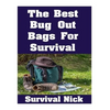 The Best Bug Out Bags For Survival: The Ultimate Guide On How To Put Together A High Quality Bug Out Bag and the Best Models of Bug Out Bags On The Ma - Paperback