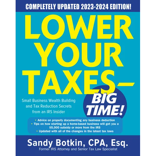 Lower Your Taxes - Big Time! 2023-2024: Small Business Wealth Building and Tax Reduction Secrets from an IRS Insider - Paperback