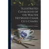 Illustrated Catalogue of the Walter Heywood Chair Co.'s Chairs. - Paperback