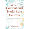 When Conventional Health Care Fails You: Simple, Symptom-free Remedies for Chronic Illness and Lyme Disease - Paperback