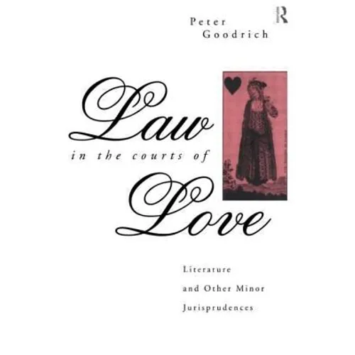 Law in the Courts of Love: Literature and Other Minor Jurisprudences - Paperback