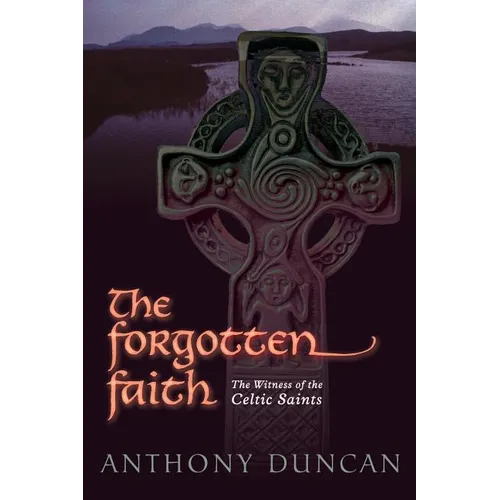 The Forgotten Faith: The Witness of the Celtic Saints - Paperback