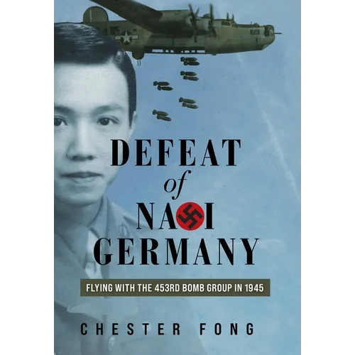 Defeat of Nazi Germany: Flying with the 453rd Bomb Group in 1945 - Hardcover