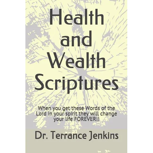 Health and Wealth Scriptures: When you get these Words of the Lord in your spirit they will change your life FOREVER!! - Paperback