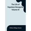 The Life of Napoleon Bonaparte. Volume III - Paperback