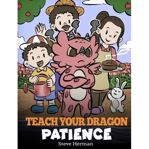 Teach Your Dragon Patience: A Story About Patience and the Power of Waiting - Hardcover