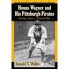 Honus Wagner and His Pittsburgh Pirates: Scenes from a Golden Era - Paperback