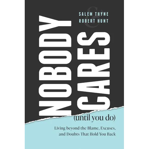 Nobody Cares (Until You Do): Living Beyond the Blame, Excuses, and Doubts That Hold You Back - Paperback