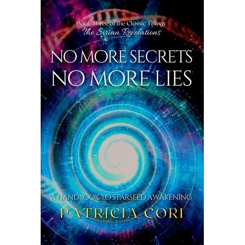 No More Secrets, No More Lies: A Handbook to Starseed Awakening - Paperback