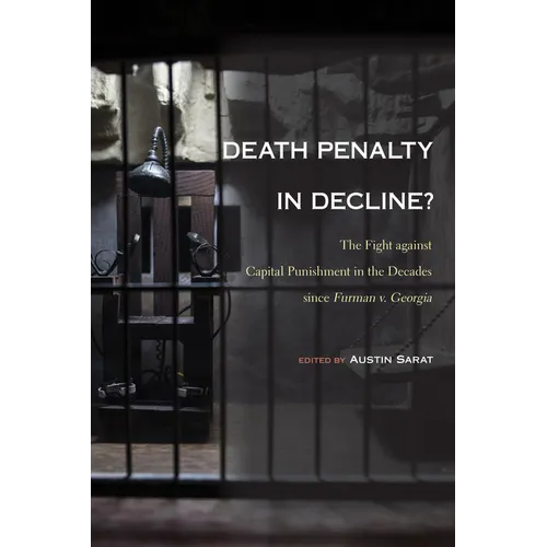 Death Penalty in Decline?: The Fight against Capital Punishment in the Decades since Furman v. Georgia - Hardcover