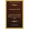 Cooking For Profit: A New American Cookbook Adapted For The Use Of All Who Serve Meals For A Price (1893) - Hardcover