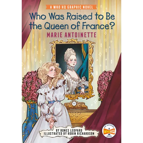 Who Was Raised to Be the Queen of France?: Marie Antoinette: A Who HQ Graphic Novel - Paperback