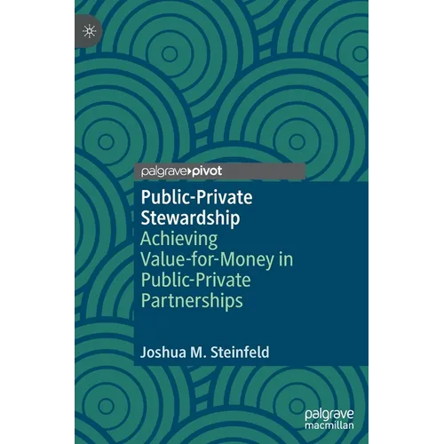 Public-Private Stewardship: Achieving Value-For-Money in Public-Private Partnerships - Hardcover